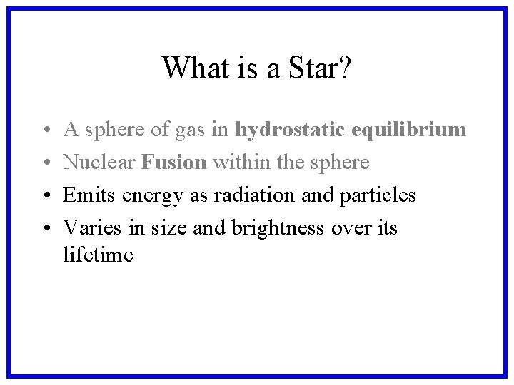 What is a Star? • • A sphere of gas in hydrostatic equilibrium Nuclear