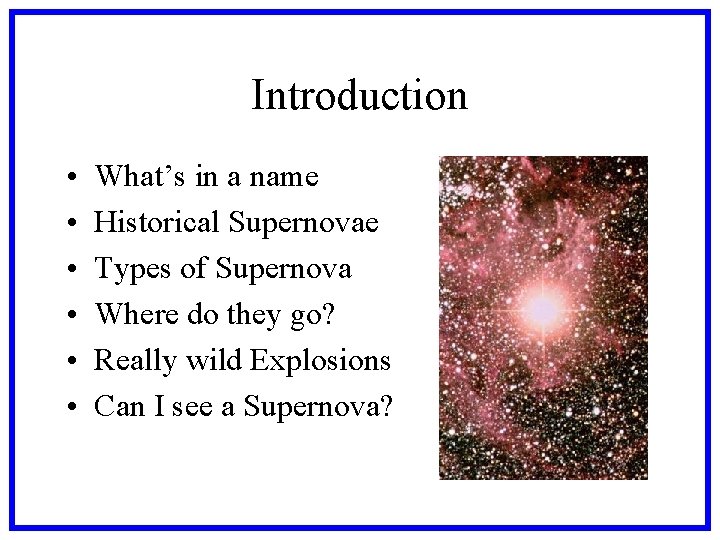 Introduction • • • What’s in a name Historical Supernovae Types of Supernova Where