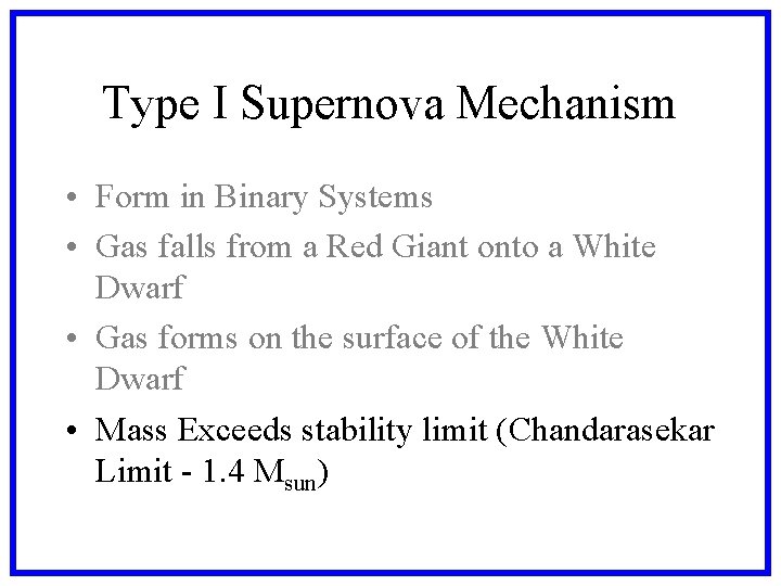 Type I Supernova Mechanism • Form in Binary Systems • Gas falls from a