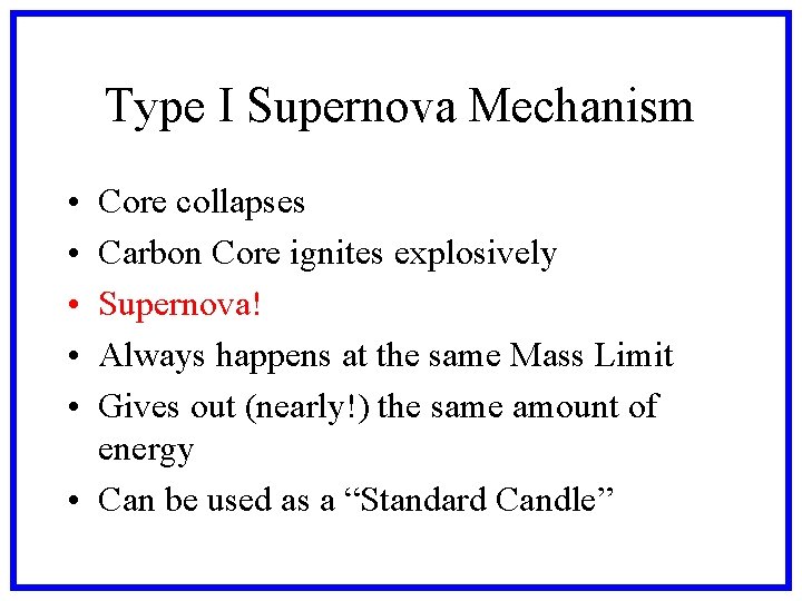 Type I Supernova Mechanism • • • Core collapses Carbon Core ignites explosively Supernova!