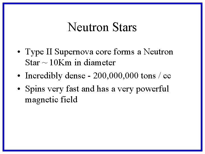 Neutron Stars • Type II Supernova core forms a Neutron Star ~ 10 Km