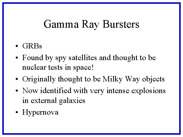 Gamma Ray Bursters • GRBs • Found by spy satellites and thought to be