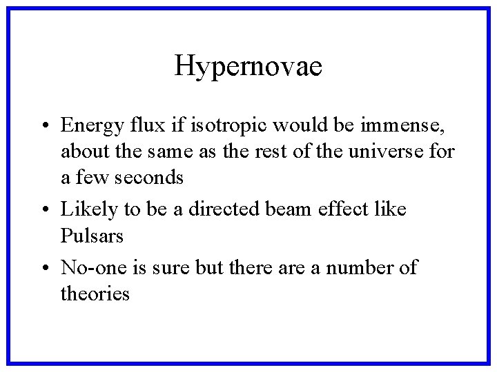 Hypernovae • Energy flux if isotropic would be immense, about the same as the Hypernovae • Energy flux if isotropic would be immense, about the same as the