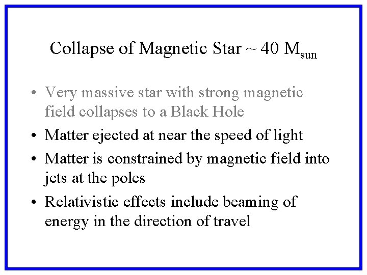 Collapse of Magnetic Star ~ 40 Msun • Very massive star with strong magnetic Collapse of Magnetic Star ~ 40 Msun • Very massive star with strong magnetic