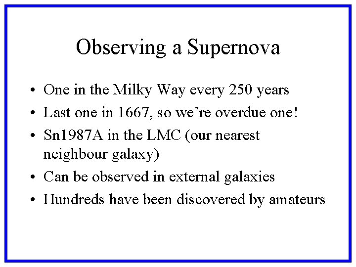 Observing a Supernova • One in the Milky Way every 250 years • Last