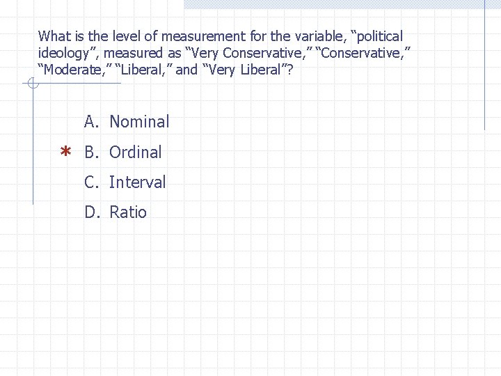 What is the level of measurement for the variable, “political ideology”, measured as “Very