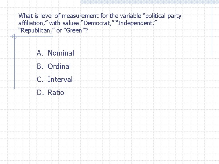 What is level of measurement for the variable “political party affiliation, ” with values