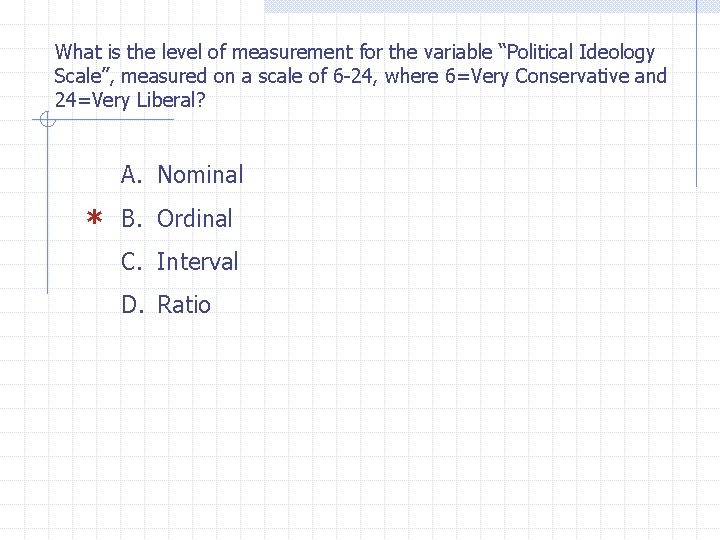 What is the level of measurement for the variable “Political Ideology Scale”, measured on