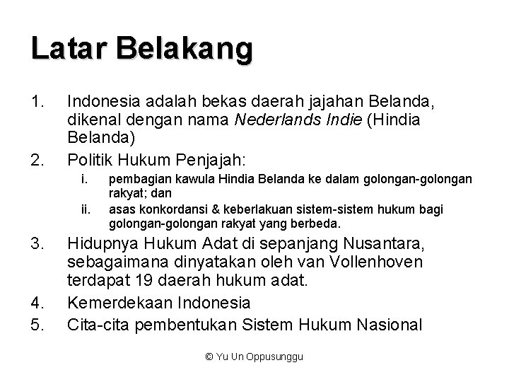 Latar Belakang 1. 2. Indonesia adalah bekas daerah jajahan Belanda, dikenal dengan nama Nederlands