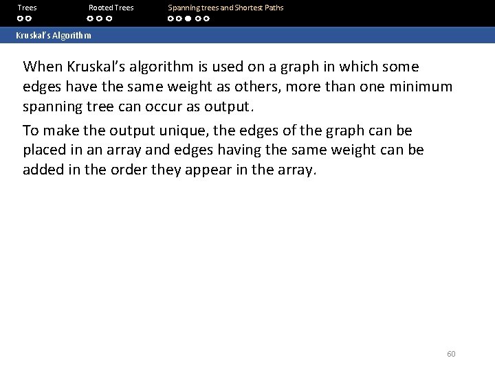 Trees Rooted Trees Spanning trees and Shortest Paths Kruskal’s Algorithm When Kruskal’s algorithm is