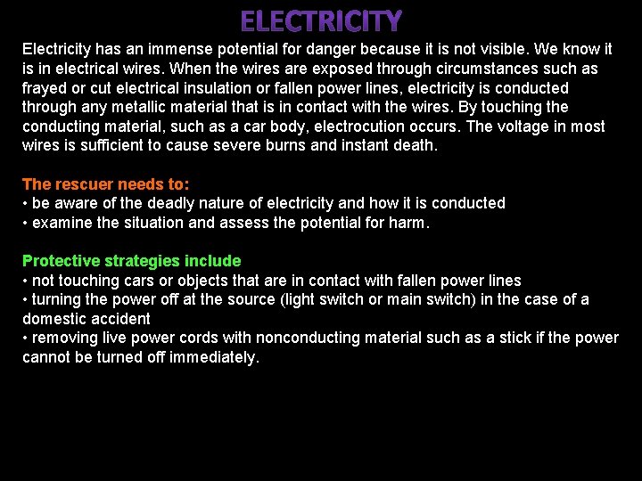 Electricity has an immense potential for danger because it is not visible. We know