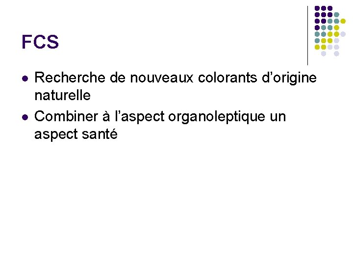 FCS l l Recherche de nouveaux colorants d’origine naturelle Combiner à l’aspect organoleptique un