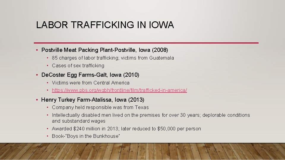 LABOR TRAFFICKING IN IOWA • Postville Meat Packing Plant-Postville, Iowa (2008) • 85 charges