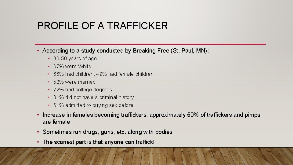 PROFILE OF A TRAFFICKER • According to a study conducted by Breaking Free (St.