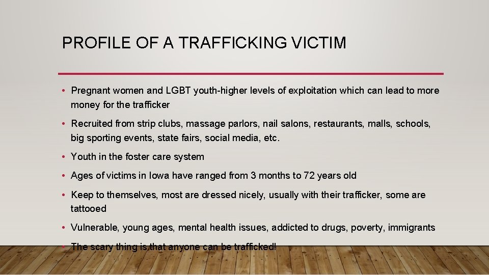 PROFILE OF A TRAFFICKING VICTIM • Pregnant women and LGBT youth-higher levels of exploitation