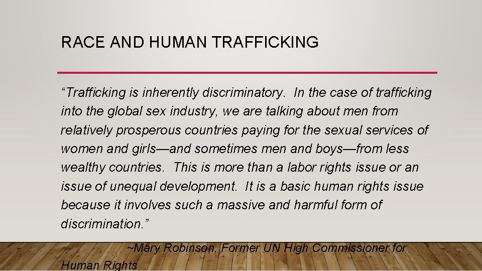 RACE AND HUMAN TRAFFICKING “Trafficking is inherently discriminatory. In the case of trafficking into