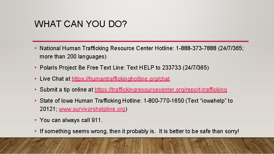 WHAT CAN YOU DO? • National Human Trafficking Resource Center Hotline: 1 -888 -373