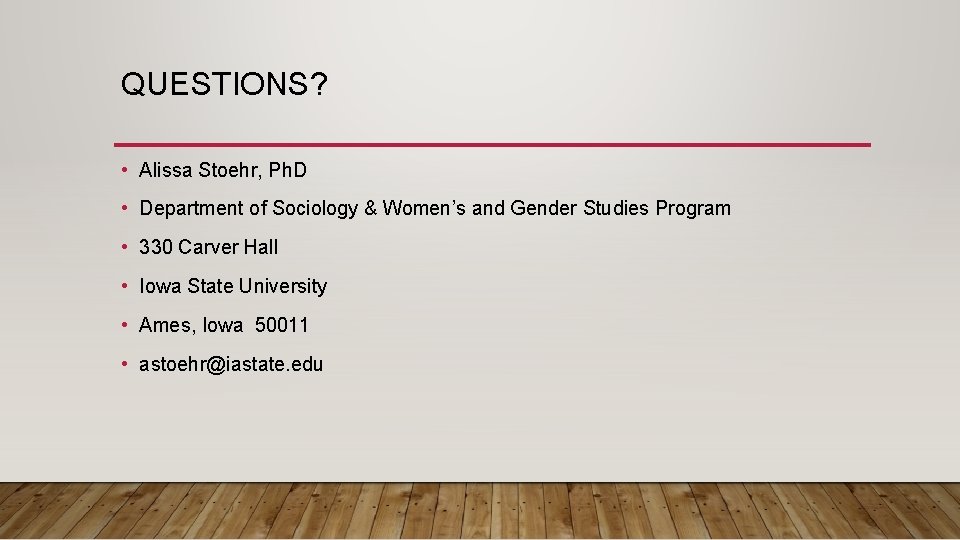 QUESTIONS? • Alissa Stoehr, Ph. D • Department of Sociology & Women’s and Gender