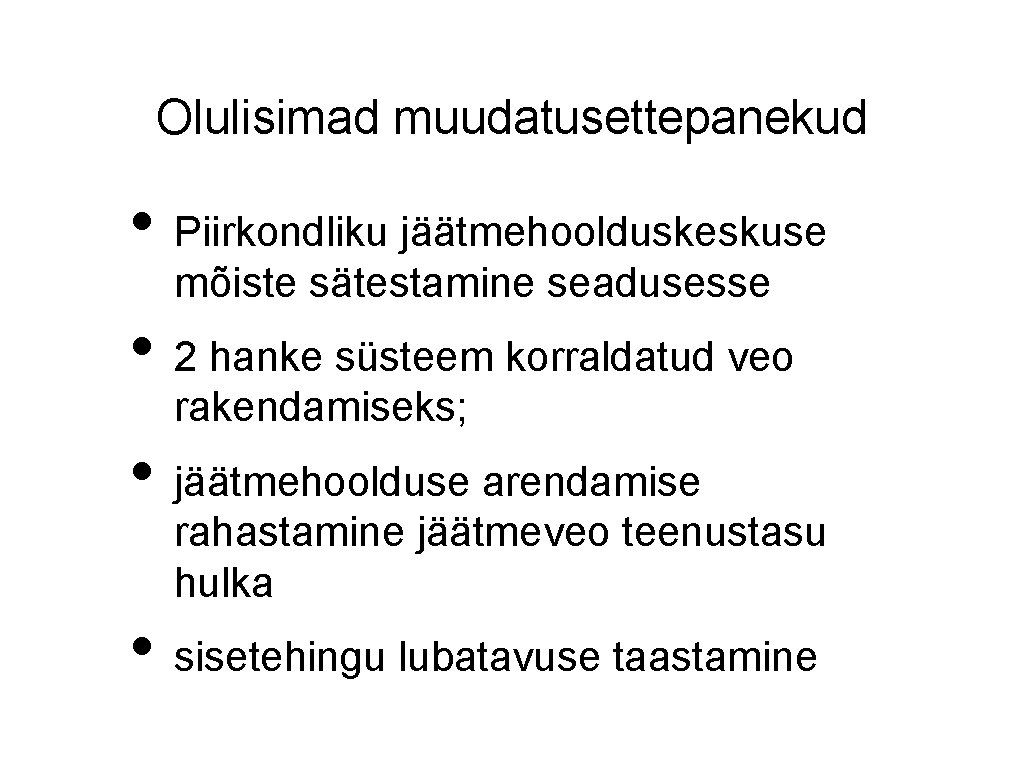 Olulisimad muudatusettepanekud • Piirkondliku jäätmehoolduskeskuse mõiste sätestamine seadusesse • 2 hanke süsteem korraldatud veo