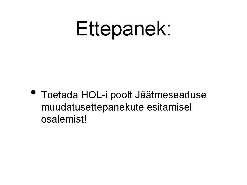 Ettepanek: • Toetada HOL-i poolt Jäätmeseaduse muudatusettepanekute esitamisel osalemist! 