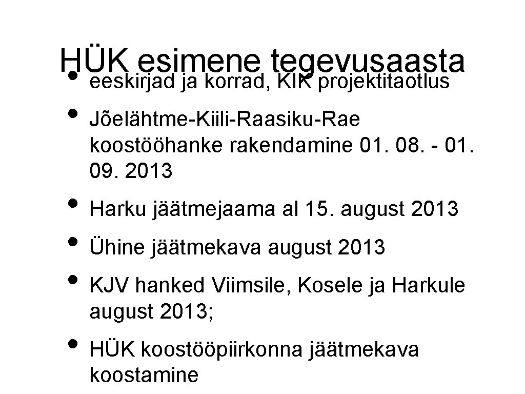 HÜK esimene tegevusaasta • eeskirjad ja korrad, KIK projektitaotlus • Jõelähtme-Kiili-Raasiku-Rae koostööhanke rakendamine 01.