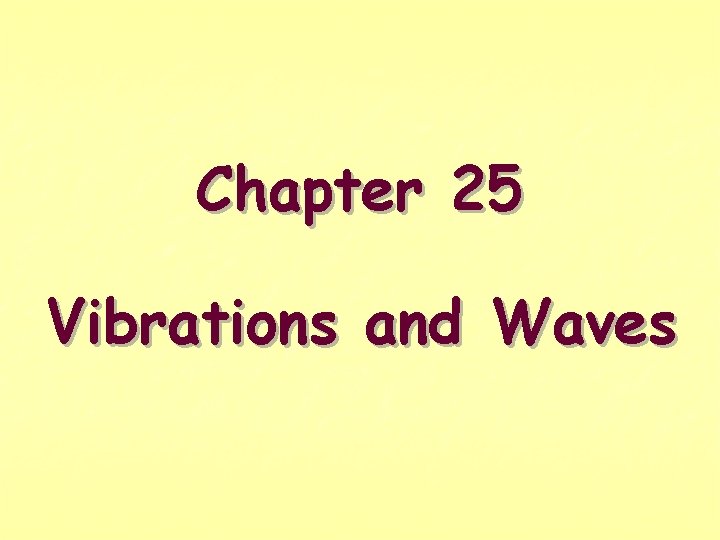 Chapter 25 Vibrations and Waves 