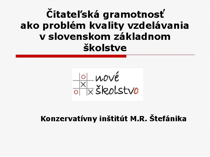 Čitateľská gramotnosť ako problém kvality vzdelávania v slovenskom základnom školstve Konzervatívny inštitút M. R.