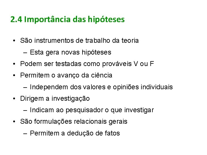 2. 4 Importância das hipóteses • São instrumentos de trabalho da teoria – Esta