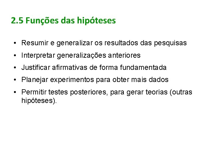 2. 5 Funções das hipóteses • Resumir e generalizar os resultados das pesquisas •