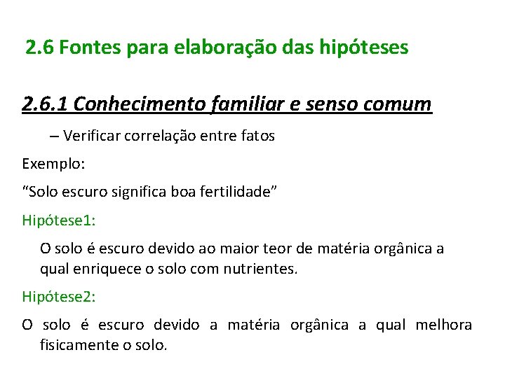 2. 6 Fontes para elaboração das hipóteses 2. 6. 1 Conhecimento familiar e senso