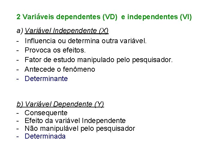 2 Variáveis dependentes (VD) e independentes (VI) a) Variável Independente (X) - Influencia ou