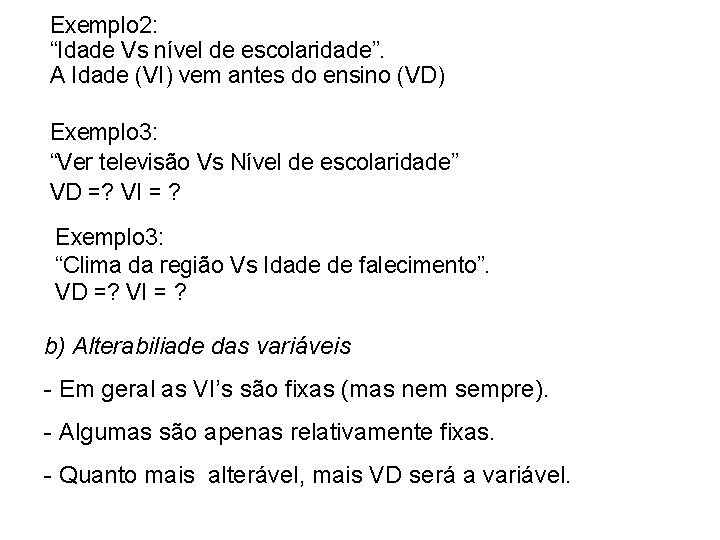 Exemplo 2: “Idade Vs nível de escolaridade”. A Idade (VI) vem antes do ensino