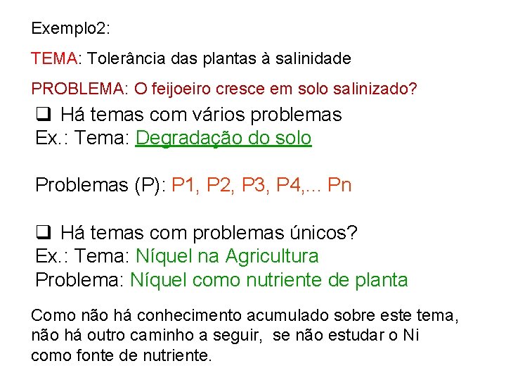 Exemplo 2: TEMA: Tolerância das plantas à salinidade PROBLEMA: O feijoeiro cresce em solo