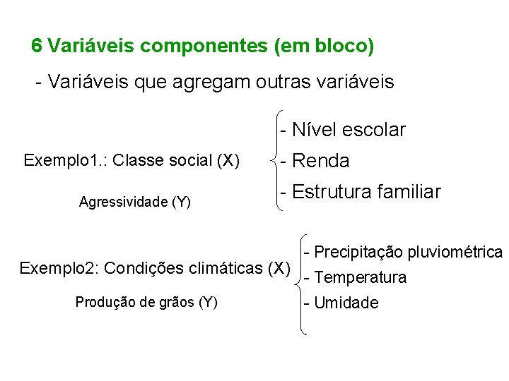 6 Variáveis componentes (em bloco) - Variáveis que agregam outras variáveis - Nível escolar