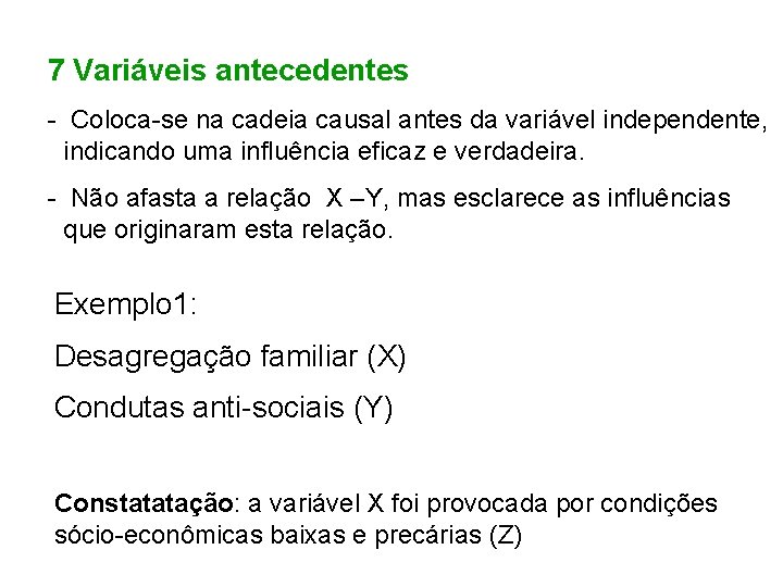 7 Variáveis antecedentes - Coloca-se na cadeia causal antes da variável independente, indicando uma