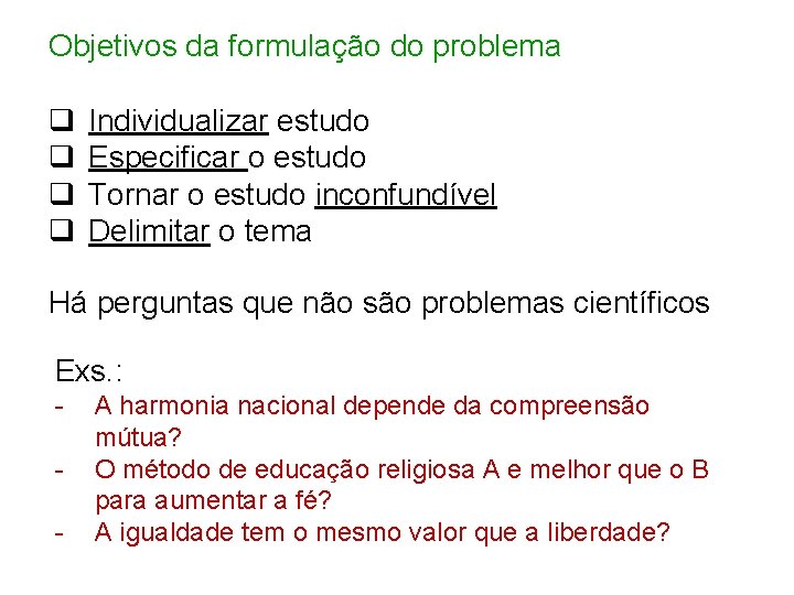 Objetivos da formulação do problema q q Individualizar estudo Especificar o estudo Tornar o