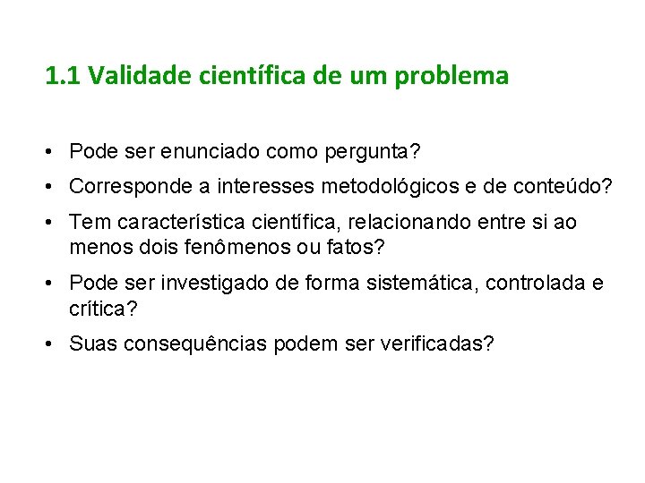 1. 1 Validade científica de um problema • Pode ser enunciado como pergunta? •