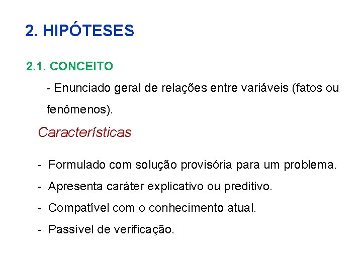 2. HIPÓTESES 2. 1. CONCEITO - Enunciado geral de relações entre variáveis (fatos ou