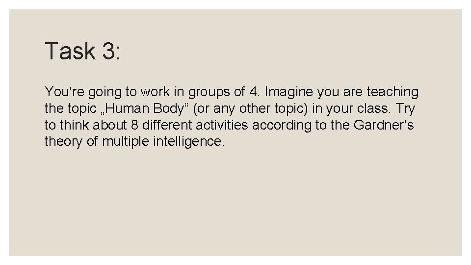 Task 3: You‘re going to work in groups of 4. Imagine you are teaching