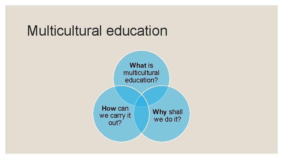 Multicultural education What is multicultural education? How can we carry it out? Why shall