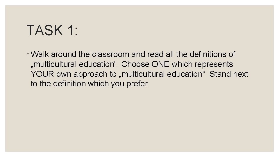 TASK 1: ◦ Walk around the classroom and read all the definitions of „multicultural