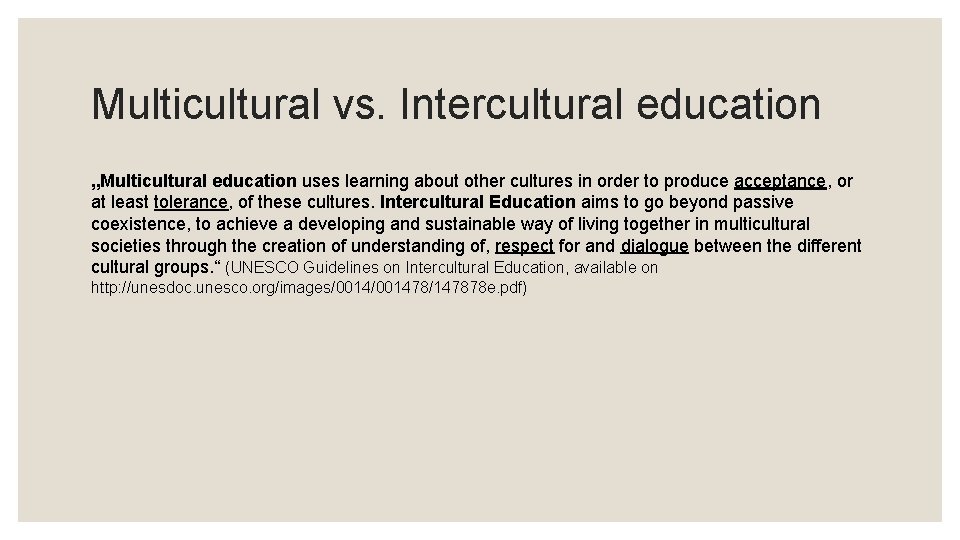 Multicultural vs. Intercultural education „Multicultural education uses learning about other cultures in order to