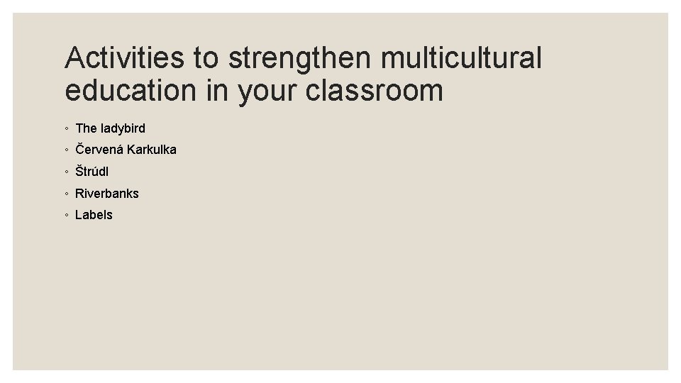 Activities to strengthen multicultural education in your classroom ◦ The ladybird ◦ Červená Karkulka