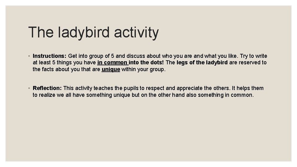 The ladybird activity ◦ Instructions: Get into group of 5 and discuss about who