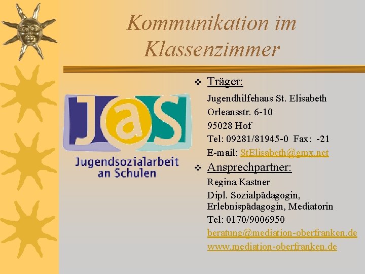Kommunikation im Klassenzimmer v Träger: Jugendhilfehaus St. Elisabeth Orleansstr. 6 -10 95028 Hof Tel: