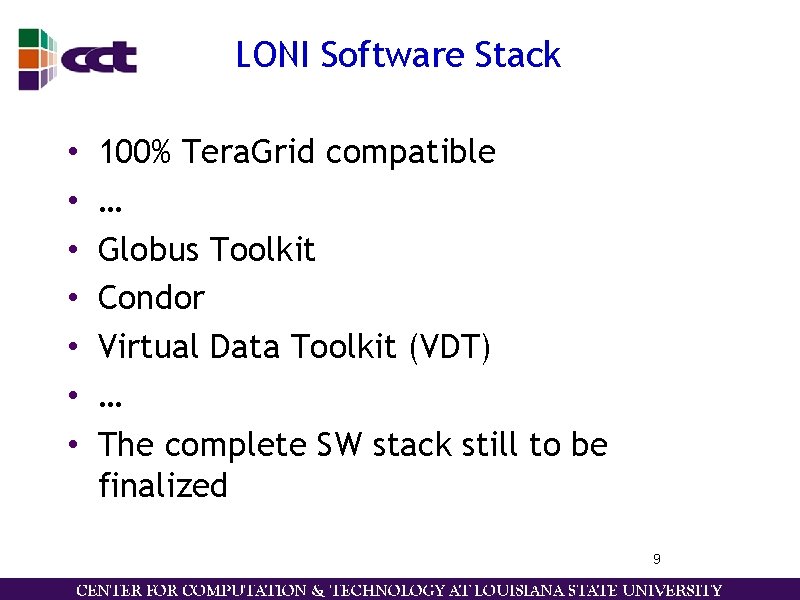 LONI Software Stack • • 100% Tera. Grid compatible … Globus Toolkit Condor Virtual