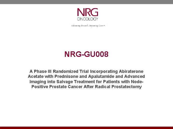 NRG-GU 008 A Phase III Randomized Trial Incorporating Abiraterone Acetate with Prednisone and Apalutamide