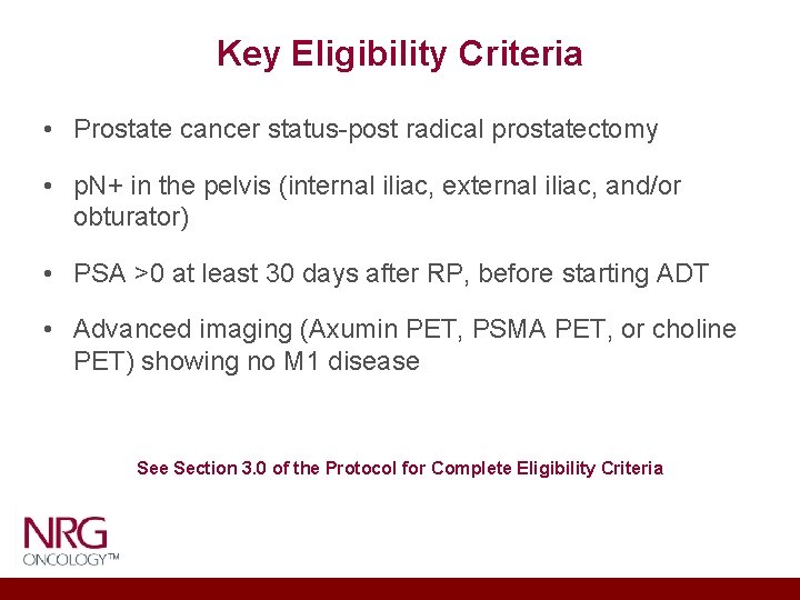 Key Eligibility Criteria • Prostate cancer status-post radical prostatectomy • p. N+ in the