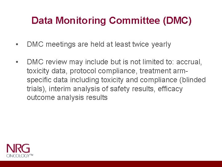 Data Monitoring Committee (DMC) • DMC meetings are held at least twice yearly •