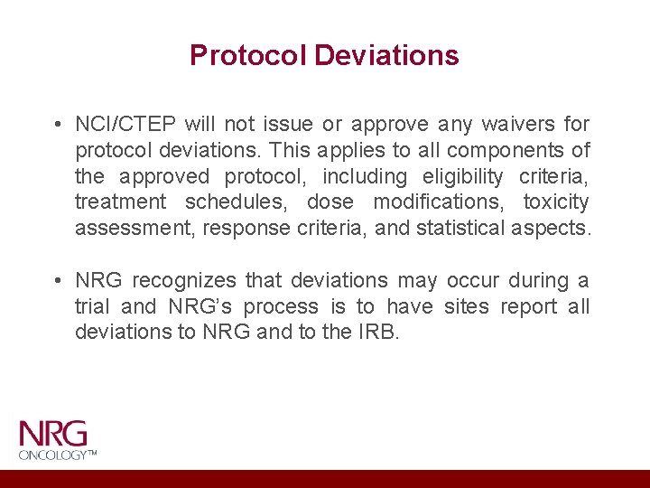 Protocol Deviations • NCI/CTEP will not issue or approve any waivers for protocol deviations.